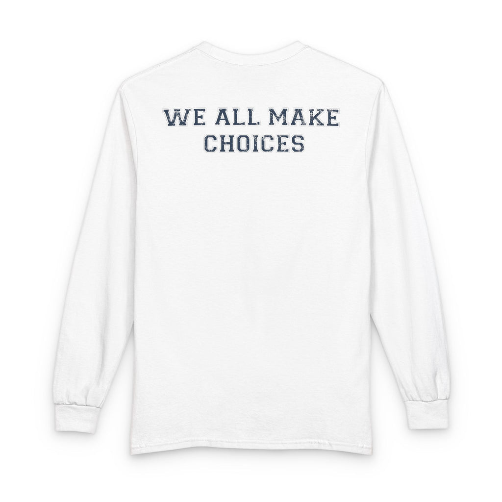 We All Make Choices Long Sleeve Tee