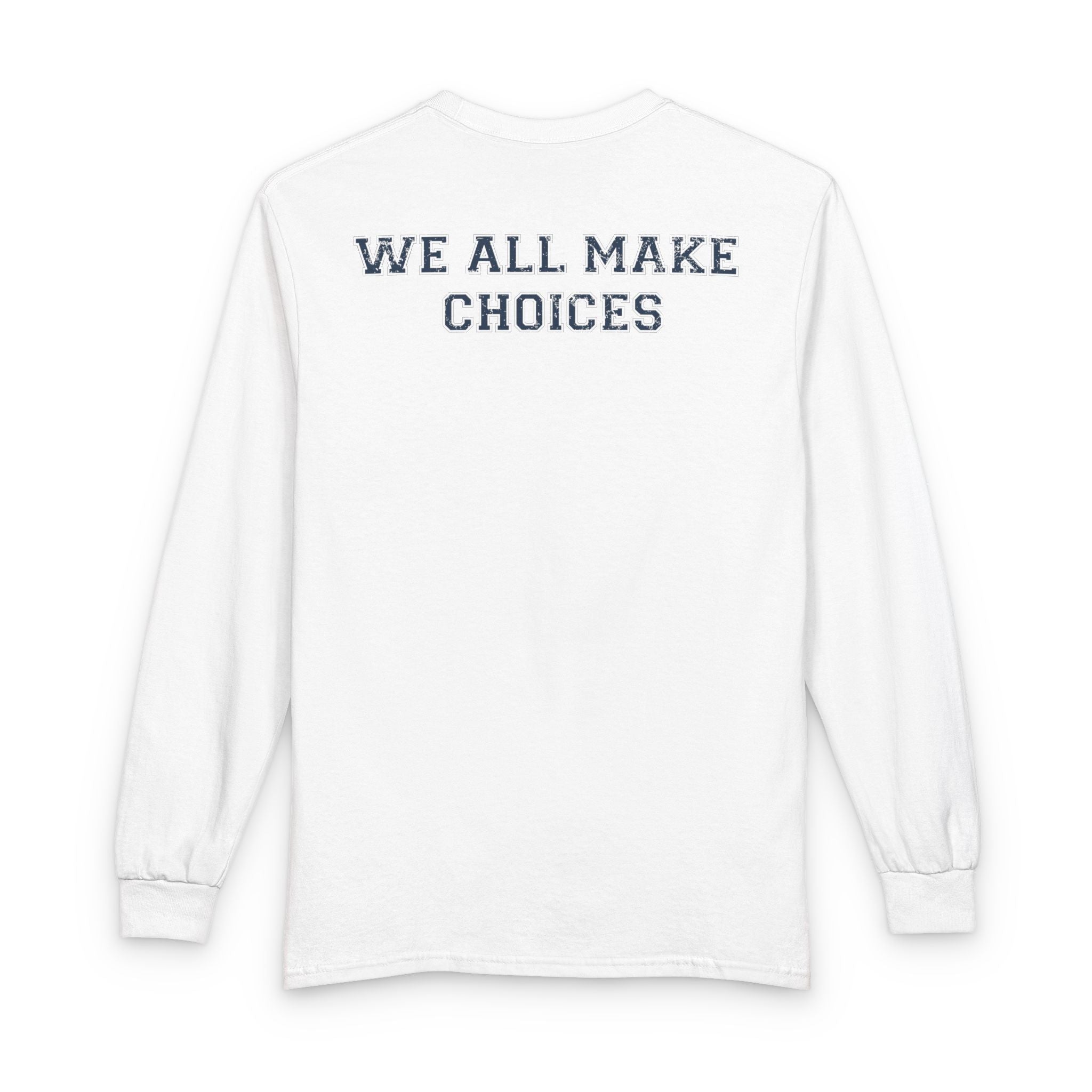 We All Make Choices Long Sleeve Tee