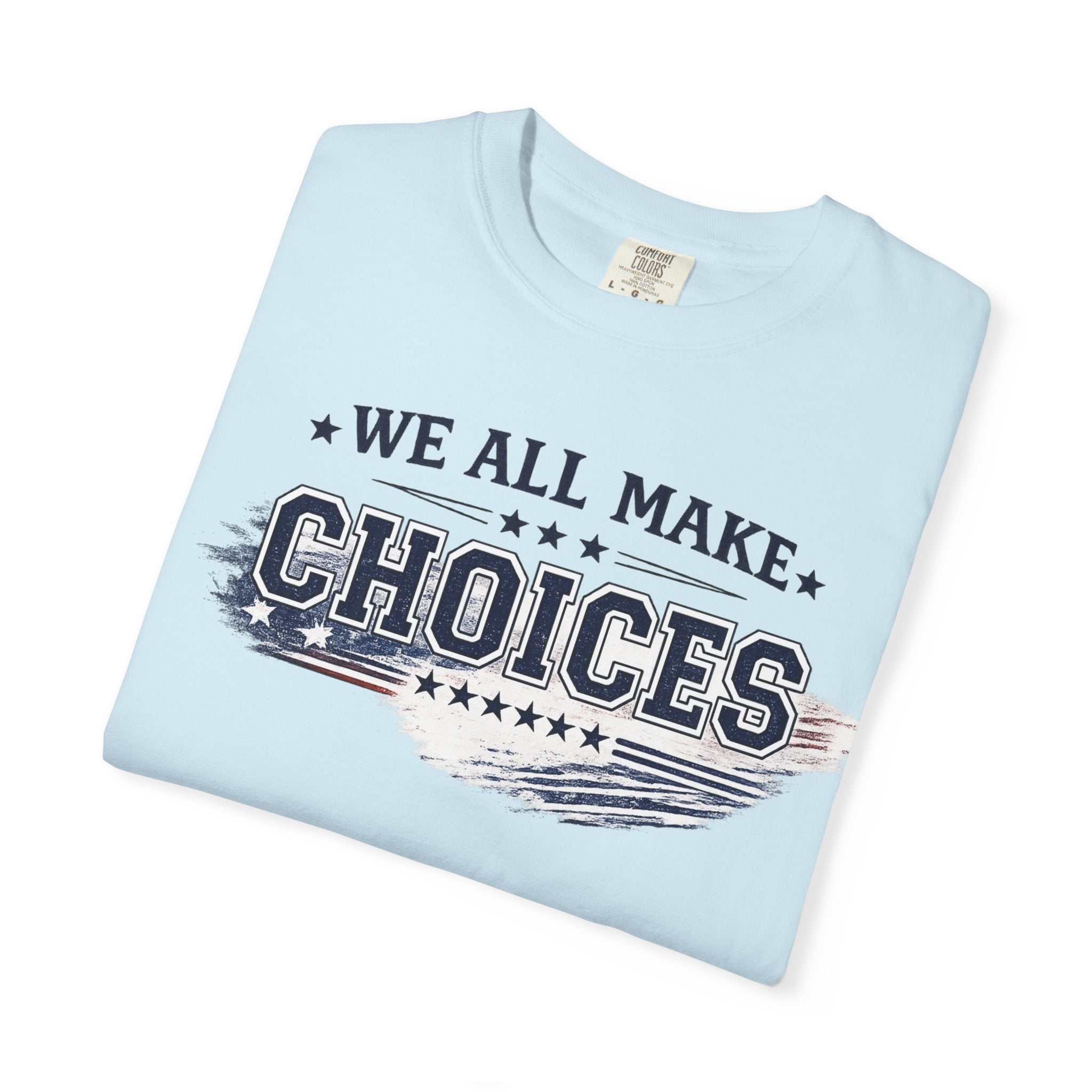 Graphic T-Shirt — "We All Make Choices" Patriotic Casual Tee