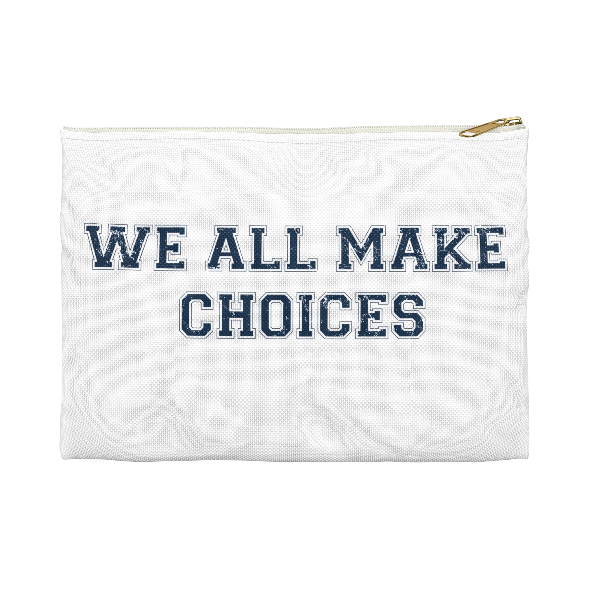 Accessory Pouch — "We All Make Choices" Motivational Zip Pouch