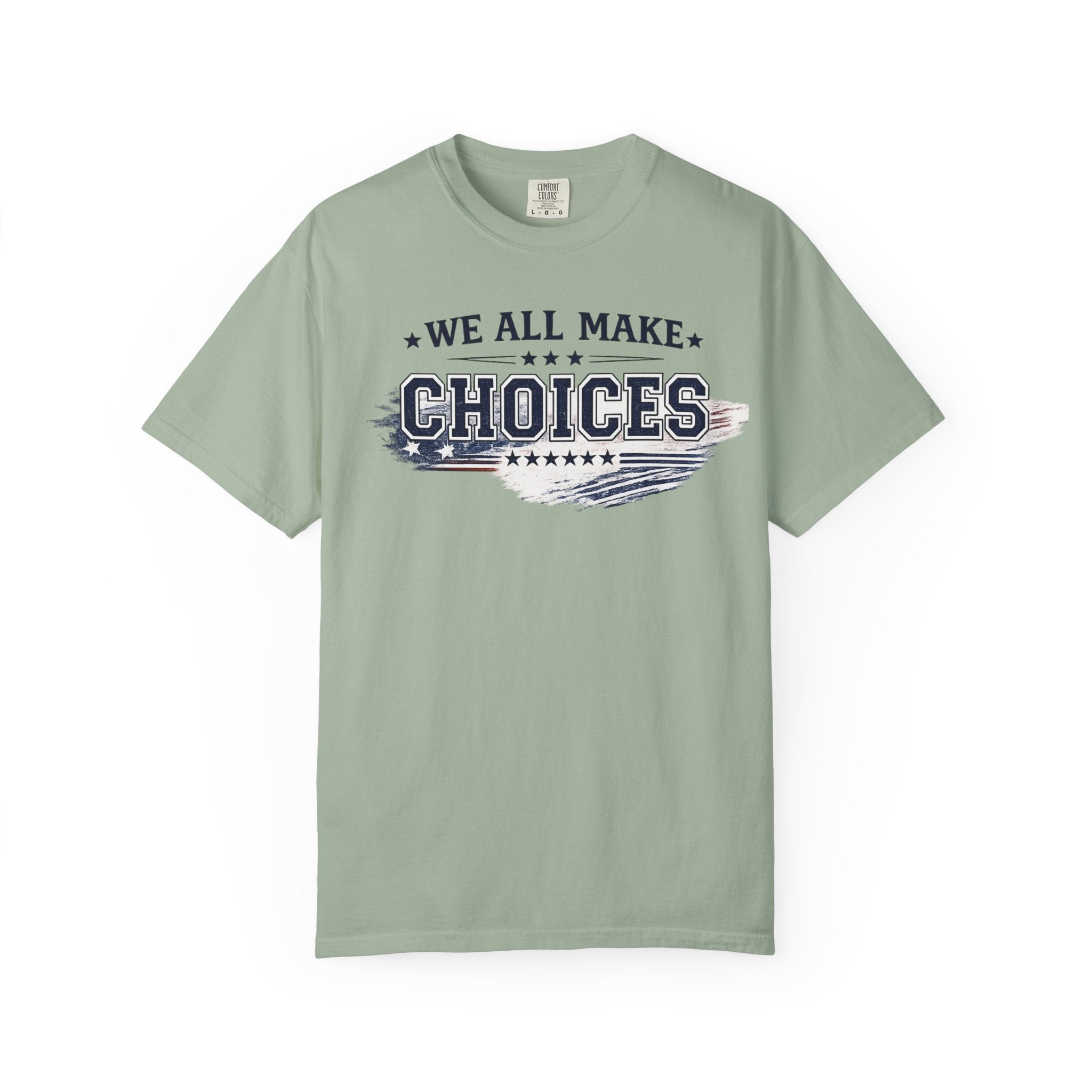 Graphic T-Shirt — "We All Make Choices" Patriotic Casual Tee