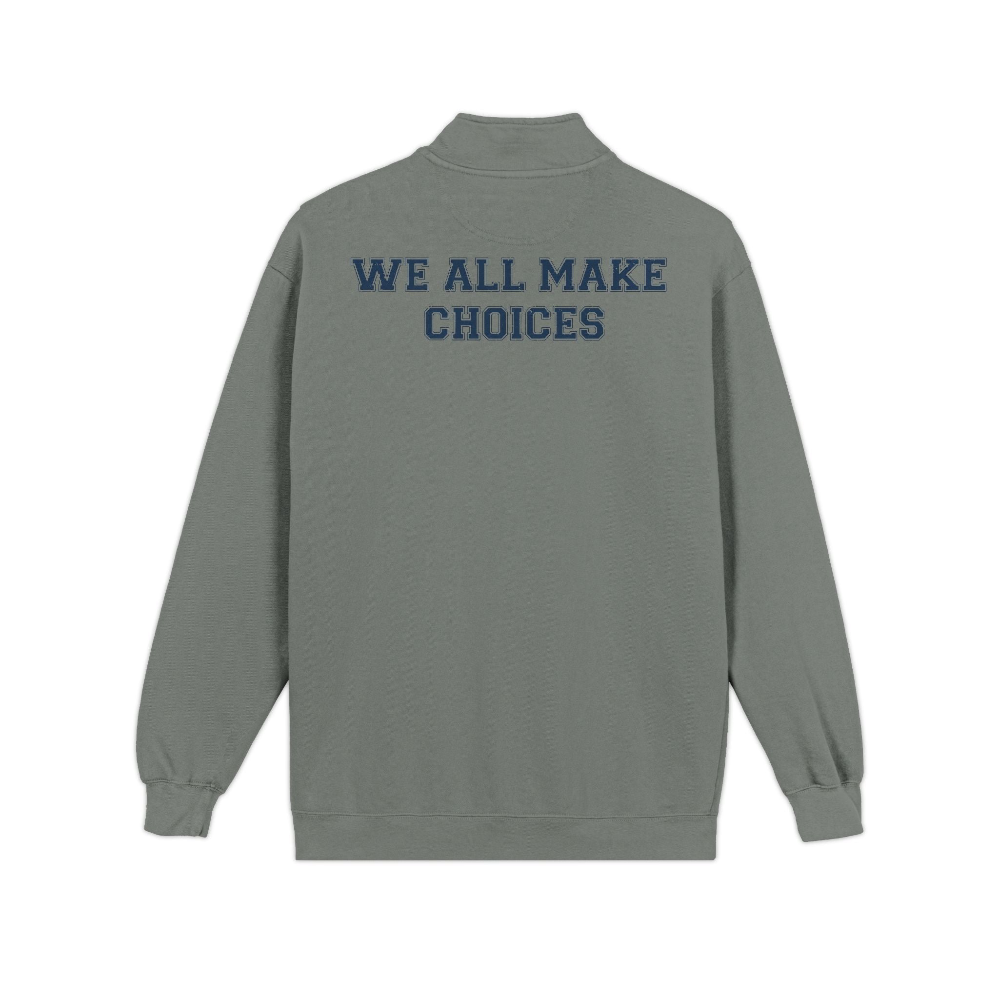 Quarter-Zip Sweatshirt — "We All Make Choices" Graphic