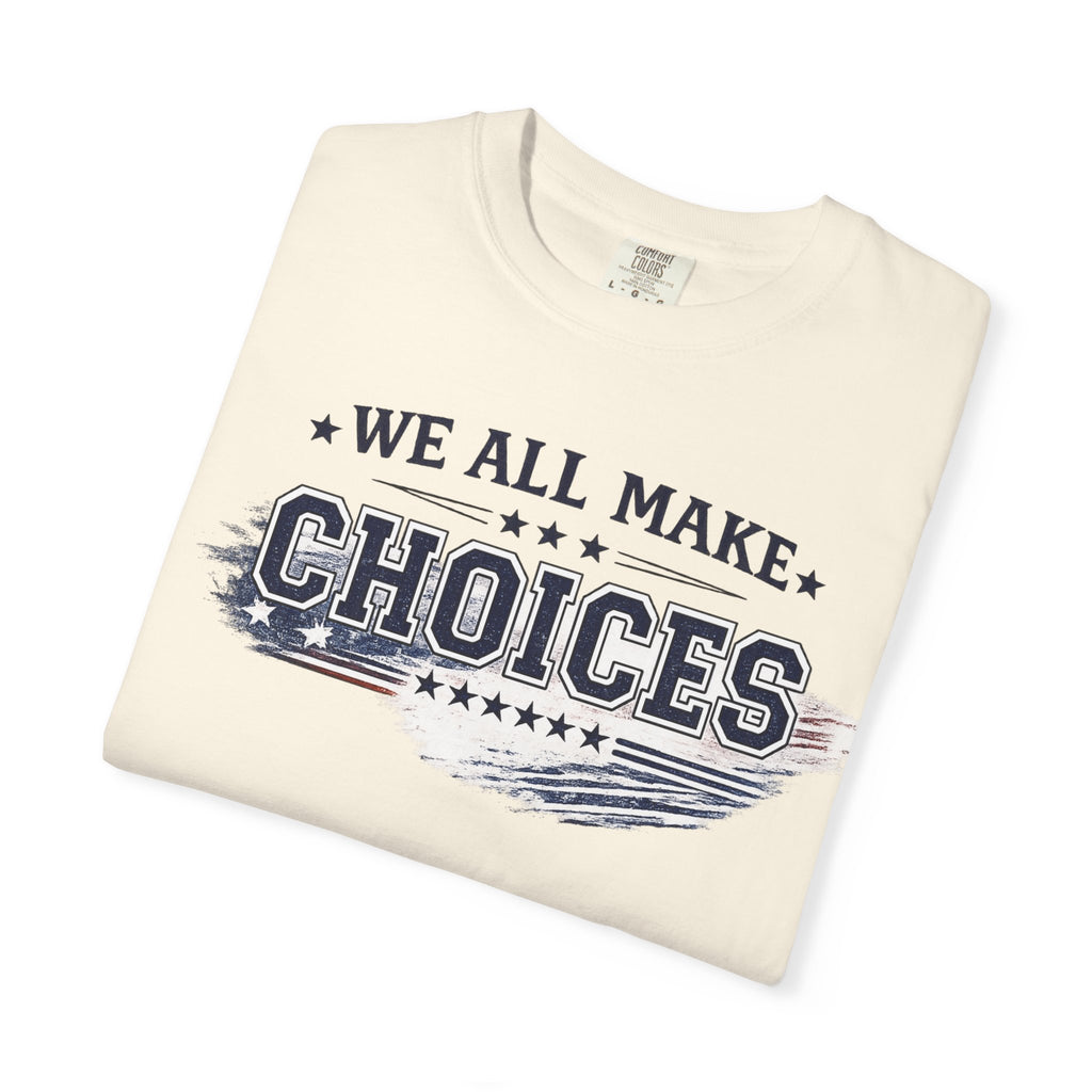 Graphic T-Shirt — "We All Make Choices" Patriotic Casual Tee