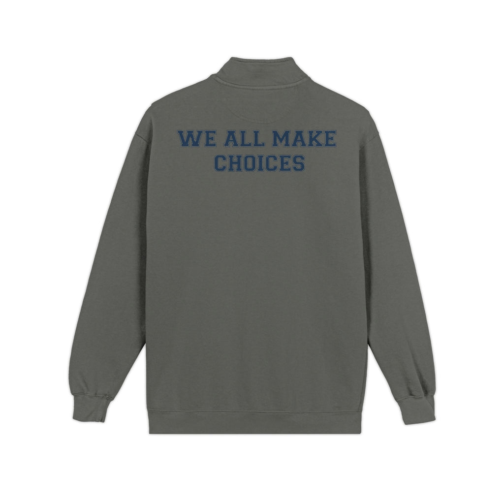 Quarter-Zip Sweatshirt — "We All Make Choices" Graphic