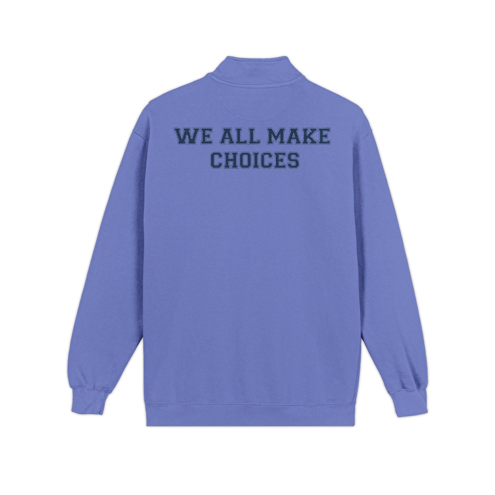 Quarter-Zip Sweatshirt — "We All Make Choices" Graphic