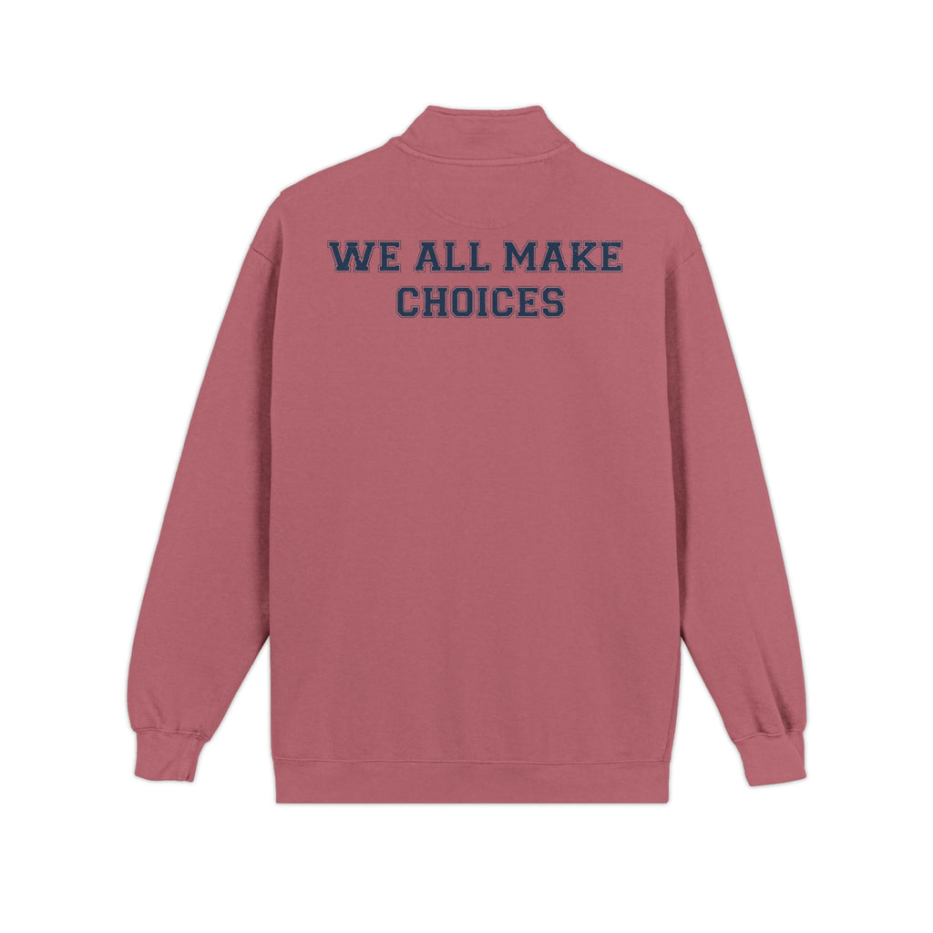 Quarter-Zip Sweatshirt — "We All Make Choices" Graphic