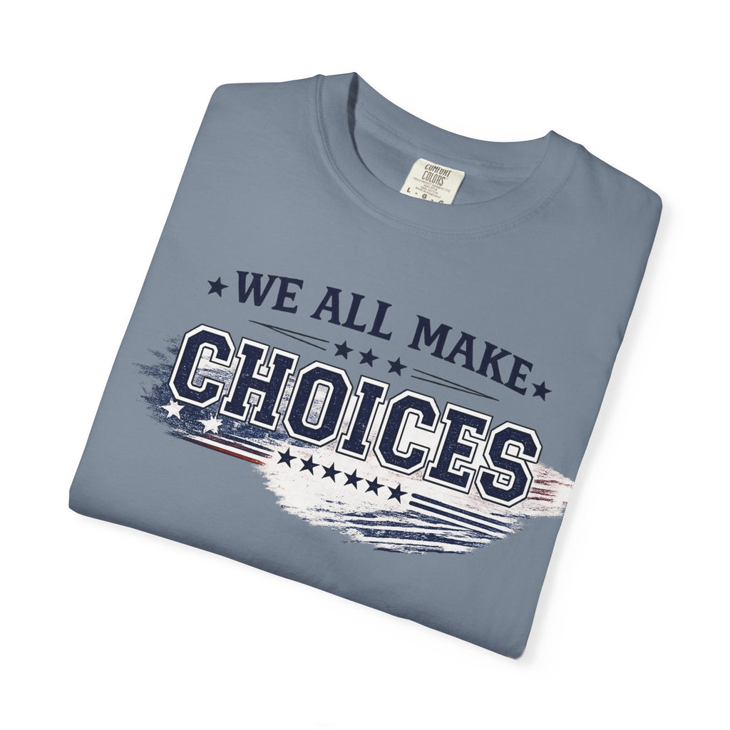 Graphic T-Shirt — "We All Make Choices" Patriotic Casual Tee