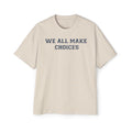 Oversized Tee — "We All Make Choices" MinimalistGraphic T‑Shirt