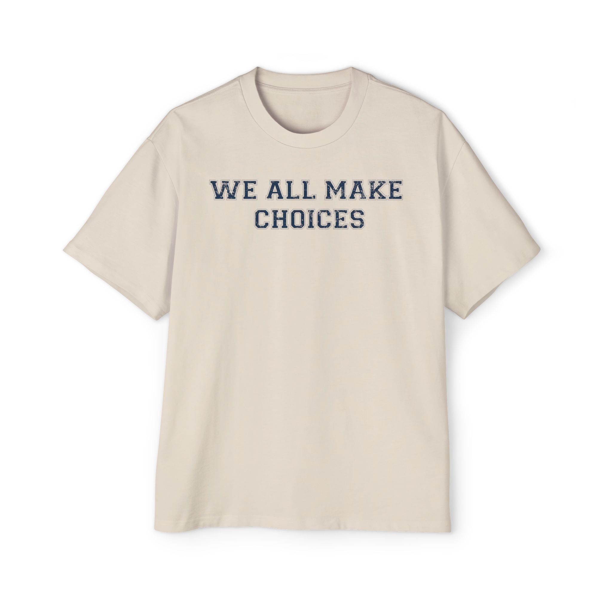 Oversized Tee — "We All Make Choices" MinimalistGraphic T‑Shirt