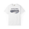 Graphic T-Shirt — "We All Make Choices" Patriotic Casual Tee