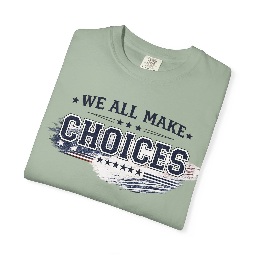 Graphic T-Shirt — "We All Make Choices" Patriotic Casual Tee