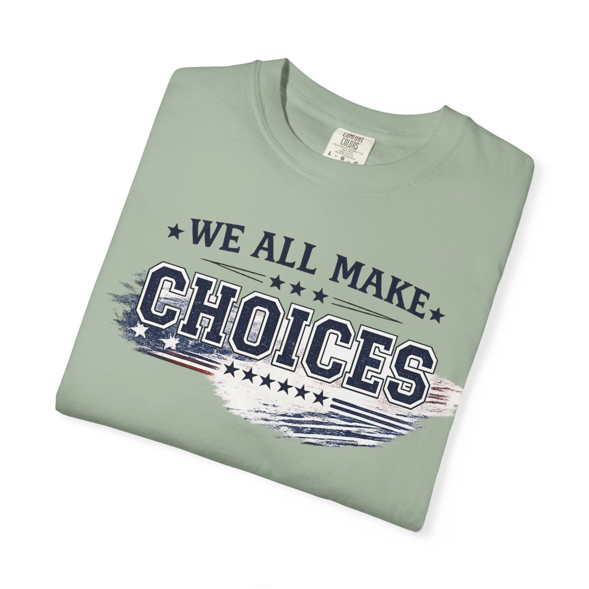 Graphic T-Shirt — "We All Make Choices" Patriotic Casual Tee