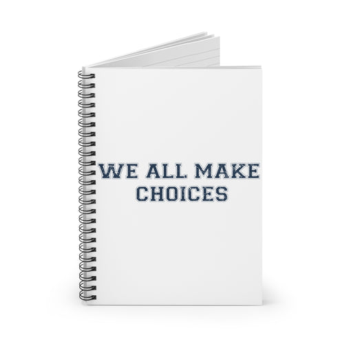 Inspirational Spiral Notebook — “We All Make Choices” Ruled Journal