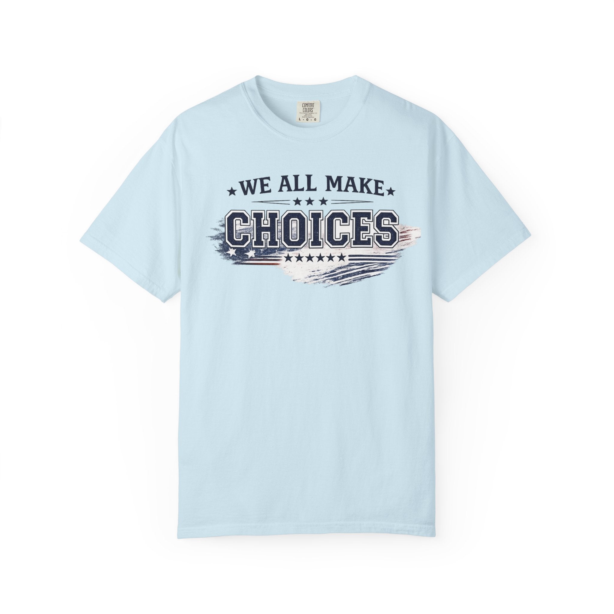 Graphic T-Shirt — "We All Make Choices" Patriotic Casual Tee
