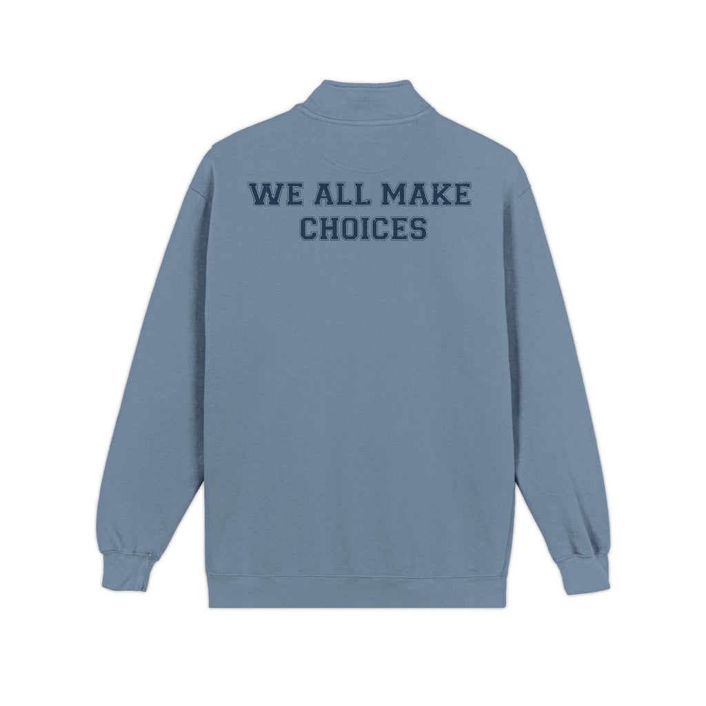 Quarter-Zip Sweatshirt — "We All Make Choices" Graphic