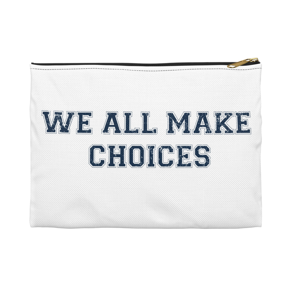 Accessory Pouch — "We All Make Choices" Motivational Zip Pouch