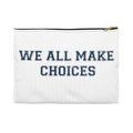 Accessory Pouch — "We All Make Choices" Motivational Zip Pouch