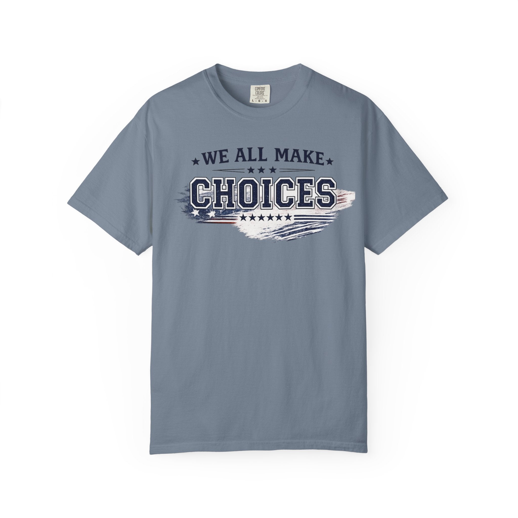 Graphic T-Shirt — "We All Make Choices" Patriotic Casual Tee